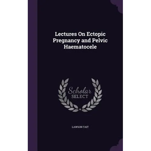 Lectures On Ectopic Pregnancy and Pelvic Haematocele