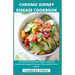 Chronic Kidney Disease Cookbook: An Essential Guide With Simple, Tasty and Nutritional Recipes To Restore The Health Of Your Kidney