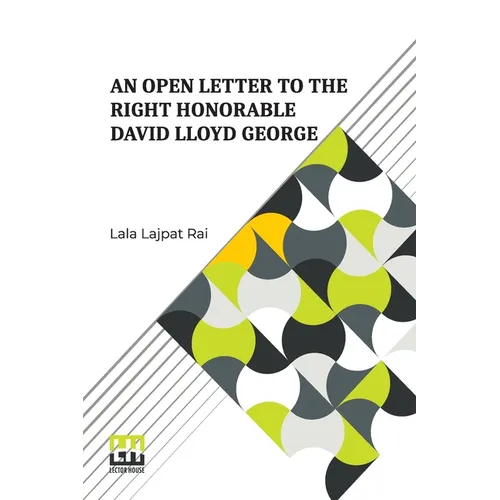 An Open Letter To The Right Honorable David Lloyd George: Prime Minister Of Great Britain