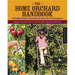 The Home Orchard Handbook: A Complete Guide to Growing Your Own Fruit Trees Anywhere