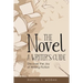 The Novel - A Writer's Guide: Discover the Joy of Writing Fiction