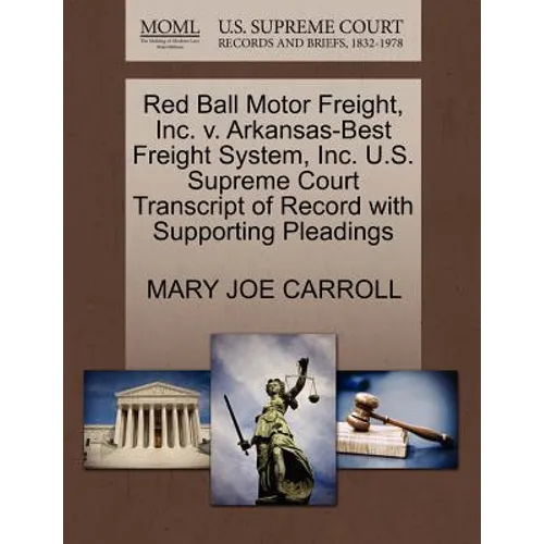 Red Ball Motor Freight, Inc. V. Arkansas-Best Freight System, Inc. U.S. Supreme Court Transcript of Record with Supporting Pleadings