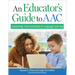 An Educator's Guide to Aac: Supporting Communication and Language Learning