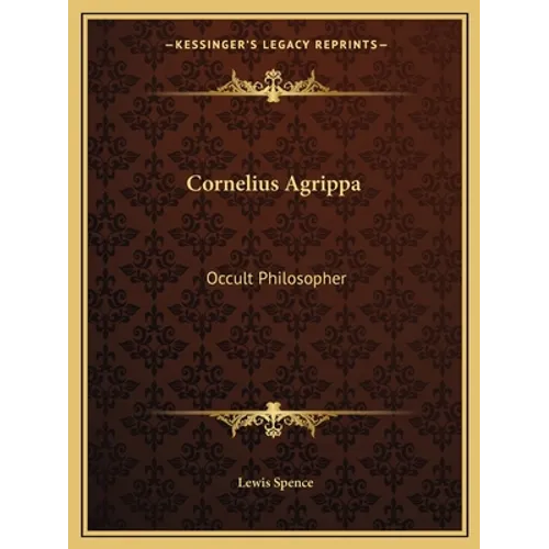 Cornelius Agrippa: Occult Philosopher