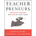 Teacherpreneurs: Innovative Teachers Who Lead But Don't Leave