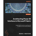 Architecting Power BI Solutions in Microsoft Fabric: Design optimal solutions using Power BI to address common data problems