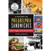 A History of Philadelphia Sandwiches: Steaks, Hoagies, Iconic Eateries & More