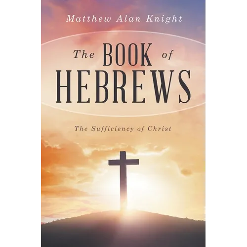 The Book of Hebrews: The Sufficiency of Christ