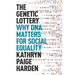 The Genetic Lottery: Why DNA Matters for Social Equality