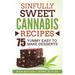 Sinfully Sweet Cannabis Recipes: 75 Yummy Easy To Make Desserts