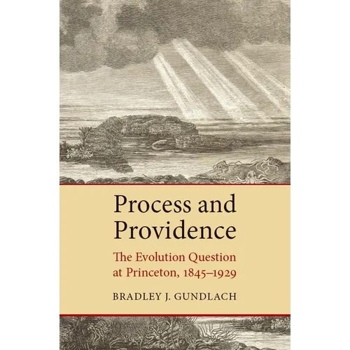 Process and Providence: The Evolution Question at Princeton, 1845-1929