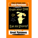 Great Pyrenees, Train Your Dog Or Eat My Shorts! Not Really, But...Great Pyrenees