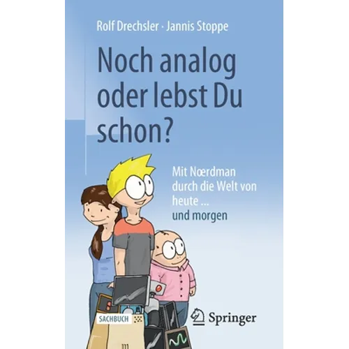 Noch Analog Oder Lebst Du Schon?: Mit Noerdman Durch Die Welt Von Heute... Und Morgen