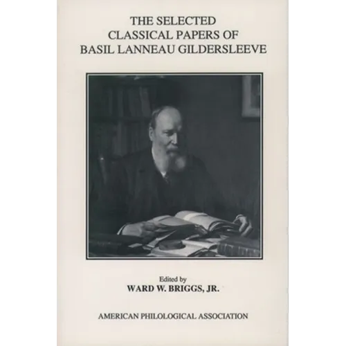 The Selected Classical Papers of Basil Lanneau Gildersleeve