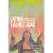 Latina Evangélicas: A Theological Survey from the Margins