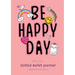 Dotted Bullet Journal: Medium A5 - 5.83X8.27 (Be Happy Day)
