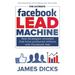 The Ultimate Facebook Lead Machine: How to get more customers and lower your marketing cost
