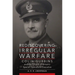 Rediscovering Irregular Warfare: Colin Gubbins and the Origins of Britain's Special Operations Executive