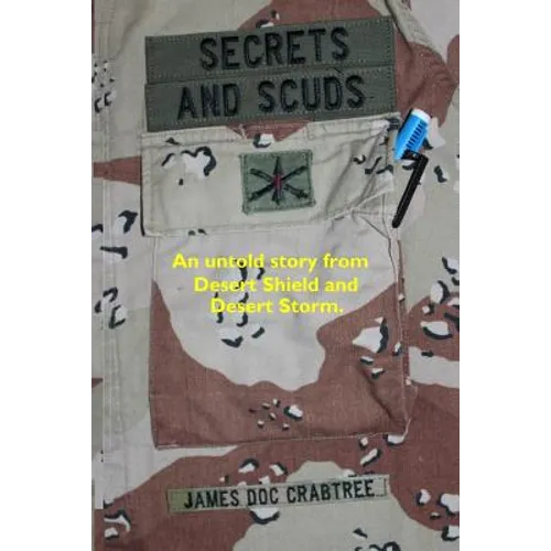 Secrets and Scuds: An Untold Story of Desert Shield and Desert Storm