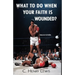 What to do when your faith is wounded?