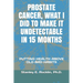 Prostate Cancer, What I Did to Make It Undetectable in 15 Months: Putting Health Above Old Bad Habits