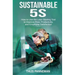 Sustainable 5S: How to Use the Lean Starting Tool to Improve Flow, Productivity and Employee Satisfaction
