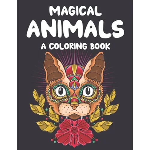 Magical Animals A Coloring Book: Mesmerizing Animal Patterns To Color For Relaxation, Coloring Pages With Intricate Designs