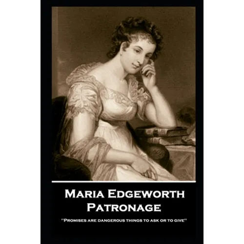 Maria Edgeworth - Patronage: 'Promises are dangerous things to ask or to give''