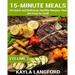 15-Minute Meals: 50 Quick and Delicious Healthy Recipes that are easy to cook