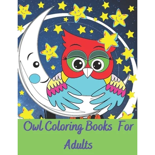 Owl coloring books for adults: Owls Coloring Book with Stress Relieving Designs for Adults Relaxation coloring book 40 cute pages .