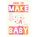 How to Make a Baby: Everything LGBTQ+ Families Need to Know about Ivf and Fertility Treatments (Trying to Conceive, Queer Parenting)