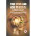 Your Mind And How To Use It: A Manual Of Practical Psychology