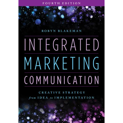 Integrated Marketing Communication: Creative Strategy from Idea to Implementation