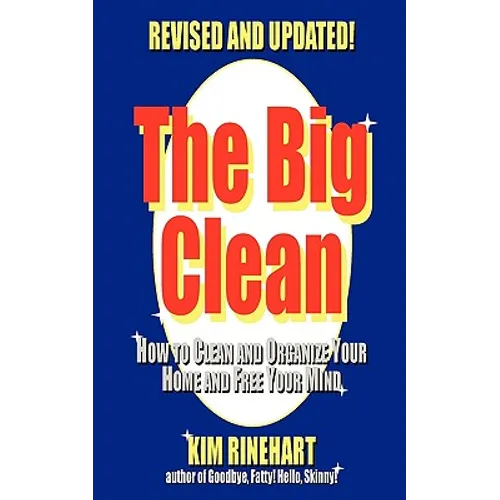 The Big Clean: How to Clean and Organize Your Home and Free Your Mind (Revised and Updated)