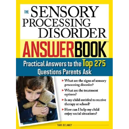 The Sensory Processing Disorder Answer Book: Practical Answers to the Top 250 Questions Parents Ask