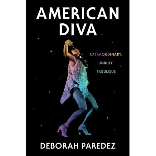 American Diva: Extraordinary, Unruly, Fabulous