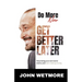Do More Now, Get Better Later: Stop Being Your Own Worst Enemy and Start Making Money