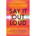 Say It Out Loud: Using the Power of Your Voice to Listen to Your Deepest Thoughts and Courageously Pursue Your Dreams