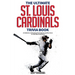 The Ultimate St. Louis Cardinals Trivia Book: A Collection of Amazing Trivia Quizzes and Fun Facts for Die-Hard Cardinals Fans!