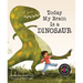 Today My Brain Is a Dinosaur