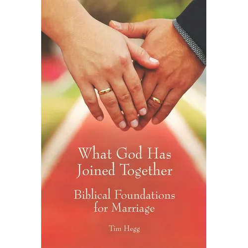 What God Has Joined Together: Biblical Foundations for Marriage