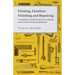 Painting, Furniture Finishing and Repairing - A Compilation of Helpful Articles for Craftsmen, Home Owners, Painters and Handymen