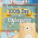 The 100th Day of Kindergarten!: A Classroom Adventure for the 100th day!
