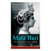 Mata Hari: Das Geheimnis ihres Lebens und ihres Todes: Die Biografie der bekanntesten Spionin aller Zeiten