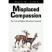 Misplaced Compassion: The Animal Rights Movement Exposed