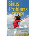 Sinus Problems STOP! - The Complete Guide on Sinus Infection, Sinusitis Symptoms, Sinusitis Treatment, & Secrets to Natural Sinus Relief without Harsh