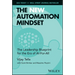 The New Automation Mindset: The Leadership Blueprint for the Era of Ai-For-All