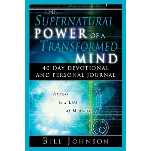 The Supernatural Power of a Transformed Mind: 40 Day Devotional and Personal Journal