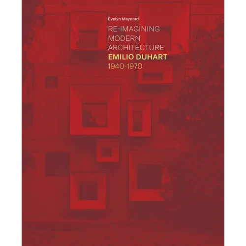 Re-Imagining Modern Architecture: Emilio Duhart, 1940-1970