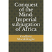 Conquest of the Mind: Imperial subjugation of Africa
